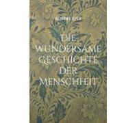 Die Wundersame Geschichte Der Menschheit (ebook)