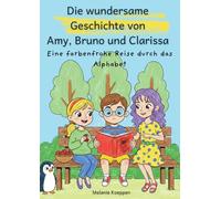 Die wundersame Geschichte von Amy, Bruno und Clarissa: Eine farbenfrohe Reise durch das Alphabet