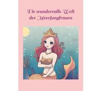 Die wundervolle Welt der Meerjungfrauen: 30 Ausmalbilder für Kinder ab 6 Jahren - Geschenkidee - Geburtstag - Einschulung - Weihnachten etc.