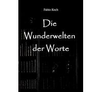 Die Wunderwelten der Worte: Lyrik