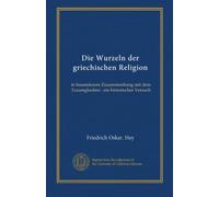 Die Wurzeln der griechischen Religion: in besonderem Zusammenhang mit dem Traumglauben : ein historischer Versuch
