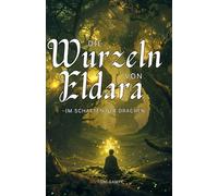 Die Wurzeln von Eldara: Im Schatten der Drachen