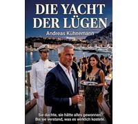 Die Yacht Der Lügen: Sie dachte, sie hätte alles gewonnen. Bis sie verstand, was es wirklich kostete