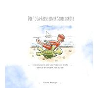 Die Yoga-Reise einer Schildkröte: Eine Geschichte über das Finden von Größe wenn man sich erlaubt, klein zu sein
