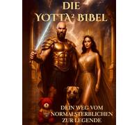 Die YOTTA² BIBEL: DEIN WEG VOM NORMALSTERBLICHEN ZUR LEGENDE