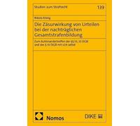 Die Zäsurwirkung von Urteilen bei der nachträglichen Gesamtstrafenbildung: Zum Aufeinandertreffen der §§ 53, 55 StGB und des § 55 StGB mit sich selbst: 139