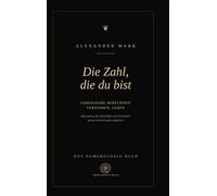 Die Zahl, die du bist - Lebenszahl berechnen, verstehen, leben: Das Numerologie-Buch: Bedeutung, Persönlichkeit und Schicksal deiner Geburtszahl entdecken