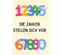 Die Zahlen stellen sich vor: Jede Zahl hat etwas zu sagen - entdecke Mathewissen von 1 bis 100 (Zahlenfreunde - Lernen & Üben)