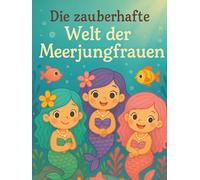 Die zauberhafte Welt der Meerjungfrauen: Ein liebevoll illustriertes Kinderbuch mit 10 fantasievollen Meerjungfrauen-Geschichten