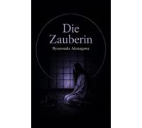 Die Zauberin: und andere Erzählungen (Ryunosuke-Akutagawa-Sammlung)