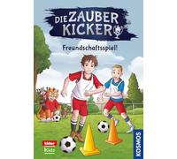 Die Zauberkicker, 9, Freundschaftsspiel!: Komm mit ins Fußballinternat und erlebe Teamgeist, Freundschaft und ein Hauch Magie! Ein Fußball-Abenteuer für Kinder ab 8 Jahren