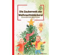 Die Zauberwelt der Weihnachtsbäckerei: 24 wundervolle Geschichten