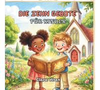Die Zehn Gebote für Kinder: Zehn liebevolle Regeln von Gott, erzählt durch Geschichten und einfache Worte für kleine Kinder