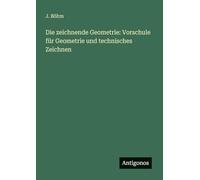 Die zeichnende Geometrie: Vorschule für Geometrie und technisches Zeichnen
