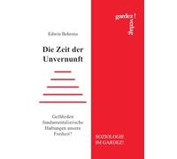 Die Zeit der Unvernunft: Gefährden fundamentalistische Haltungen unsere Freiheit?