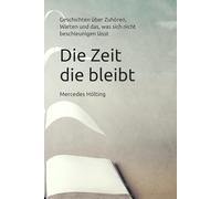 Die Zeit die bleibt: Geschichten über Zuhören, Warten und das, was sich nicht beschleunigen lässt (Räume des Zuhörens)