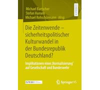 Die Zeitenwende - sicherheitspolitischer Kulturwandel in der Bundesrepublik Deutschland?: Implikationen einer ,Normalisierung' auf Gesellschaft und Bundeswehr