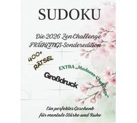 Die Zen Sudoku 2026 Challenge: Frühlings-Edition: Über 400 Sudoku Rätsel für Erwachsene | Schwierigkeitsstufen Keimling (Leicht) bis Vollblüte ... für entspanntes Rätseln und mentales Training