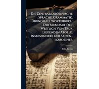 Die Zentralkarolinische Sprache; Grammatik, Übungen U. Wörterbuch Der Mundart Der Westlich Von Truk Liegenden Atolle, Insbesondere Der Saipen-karoliner