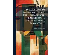 Die Zigeuner in Europa und Asien. Ethnographisch-linguistische Untersuchung, Erster Theil