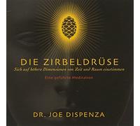 Die Zirbeldrüse: Sich auf höhere Dimensionen von Zeit und Raum einstimmen. Eine geführte Meditation