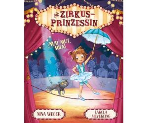 Die Zirkusprinzessin. Nur Mut, Mila!: Für alle Zirkusartisten und Kinder die Kinderzirkus lieben | ein Mutmachbuch für Klein und Groß | Ängste überwinden | an sich glauben | ich kann alles schaffen