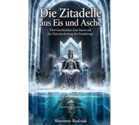 Die Zitadelle aus Eis und Asche: Fünf Geschichten vom Sturm auf die Gletscherfestung des Frostkönigs