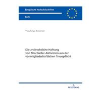 Die Zivilrechtliche Haftung Von Shortseller-Aktivisten Aus Der Vormitgliedschaftlichen Treuepflicht (Europaeische Hochschulschriften Recht)
