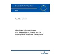 Die Zivilrechtliche Haftung Von Shortseller-Aktivisten Aus Der Vormitgliedschaftlichen Treuepflicht (Europaeische Hochschulschriften Recht)