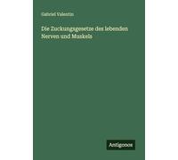 Die Zuckungsgesetze des lebenden Nerven und Muskels