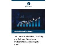 Die Zukunft der Welt "Aufstieg und Fall der führenden Wirtschaftsmächte im Jahr 2060"