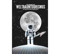 Die Zukunft des Weltraumtourismus: Die Nächste Grenze Erkunden