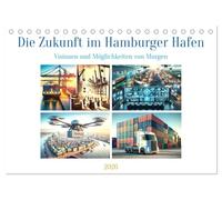 Die Zukunft im Hamburger Hafen: Visionen und Möglichkeiten von Morgen. (Tischkalender 2026 DIN A5 quer), CALVENDO Monatskalender: Visionäre Technologien prägen Hamburgs Hafen der Zukunft.