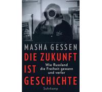 Die Zukunft ist Geschichte: Wie Russland die Freiheit gewann und verlor