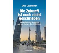 Die Zukunft ist noch nicht geschrieben: Die Konflikte des Westens - und was Trump & Co. nicht wissen