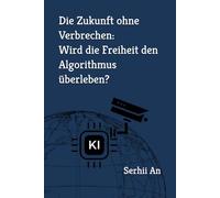 Die Zukunft ohne Verbrechen: Wird die Freiheit den Algorithmus überleben? (Künstliche Intelligenz)