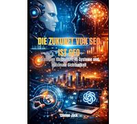 DIE ZUKUNFT VON SEO IST GEO: Strategien für ChatGPT, KI-Systeme und maximale Sichtbarkeit