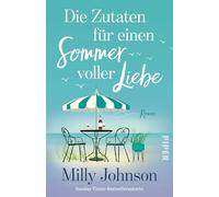 Die Zutaten für einen Sommer voller Liebe: Roman | 'Milly ist die wunderbarste Autorin für Romane über Liebe und Freundschaft. Ihre Bücher sind eine pure Freude!' JENNY COLGAN