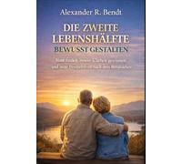 Die zweite Lebenshälfte bewusst gestalten: Sinn, innere Klarheit und neue Perspektiven nach dem Berufsleben (Midlife und Lebensüberforderung)