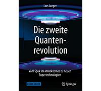 Die zweite Quantenrevolution: Vom Spuk im Mikrokosmos zu neuen Supertechnologien