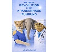 Die zweite Revolution in der Krankenhausführung: Lean Hospital - ein Angebot zum Neudenken und Andershandeln