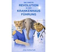 Die zweite Revolution in der Krankenhausführung: Lean Hospital - ein Angebot zum Neudenken und Andershandeln