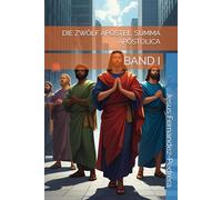 DIE ZWÖLF APOSTEL. SUMMA APOSTOLICA: BAND I (Catena Aurea: Von Gott bis heute. Die ununterbrochene Kette der Obhut.)