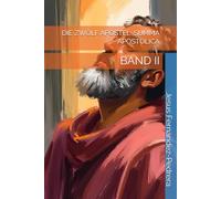 DIE ZWÖLF APOSTEL. SUMMA APOSTOLICA: BAND II (Catena Aurea: Von Gott bis heute. Die ununterbrochene Kette der Obhut.)