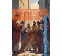 DIE ZWÖLF APOSTEL. SUMMA APOSTOLICA: BAND II (Catena Aurea: Von Gott bis heute. Die ununterbrochene Kette der Obhut.)