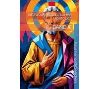 DIE ZWÖLF APOSTEL. SUMMA APOSTOLICA: BAND III (Catena Aurea: Von Gott bis heute. Die ununterbrochene Kette der Obhut.)