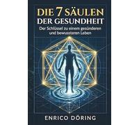 Die7 Säulen der Gesundheit: Der Schlüssel zu einem gesünderen und bewussteren Leben