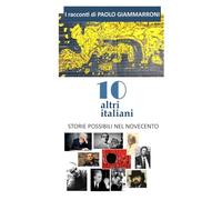 DIECI ALTRI ITALIANI: Storie possibili nel Novecento (I racconti di Paolo Giammarroni)