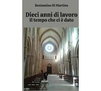 Dieci anni di lavoro: Il tempo che ci è dato