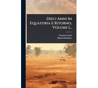 Dieci Anni In Equatoria E Ritorno, Volume 1...